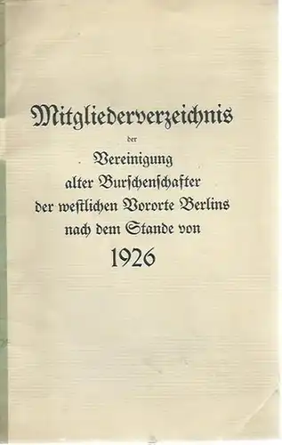 Berlin. - Burschenschaften: Mitgliederverzeichnis der Vereinigung alter Burschenschafter der westlichen Vororte Berlins nach dem Stande von 1926. 