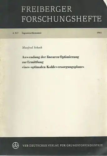 Schoch, Manfred: Anwendung der linearen Optimierung zur Ermittlung eines optimalen Kohleversorgungsplanes. (= Freiberger Forschungshefte, A 317 Ingenieurökonomie). 