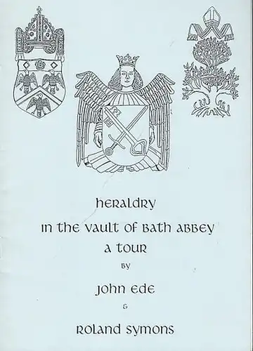 Ede, John / Roland Symons: Heraldry in the Vault of Bath Abbey - a tour. 