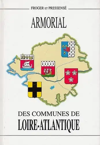 Froger, Michel / Michel Pressensé: Armorial des Communes de Loire - Atlantique suivi d'une étude sur l'Hermine Bretonne. Préface de Armel de Wismes. 