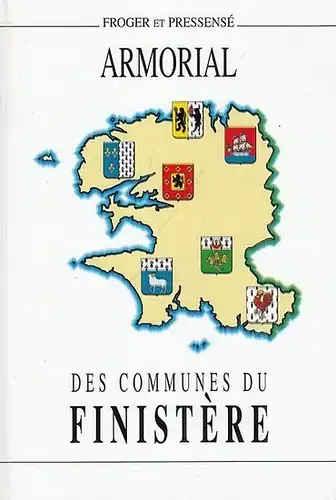 Froger, Michel / Michel Pressensé avec le concours de Bernard Le Brun: Armorial des Communes du Finistère suivi d'une étude sur l'Hermine Bretonne. 