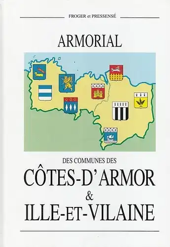 Froger, Michel / Michel Pressensé avec le concours de Bernard Le Brun: Armorial des Communes des Cotes D ' Armor & Ille - et...