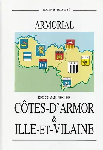 Froger, Michel / Michel Pressensé avec le concours de Bernard Le Brun: Armorial des Communes des Cotes D ' Armor & Ille   et.. 