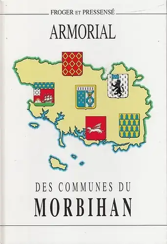 Froger, Michel / Michel Pressensé avec le concours de Bernard Le Ny-Jegat: Armorial des Communes du Morbihan suivi d'une étude sur l'Hermine Bretonne. 
