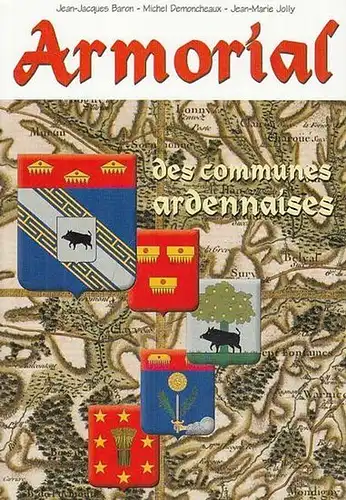 Baron, Jean-Jacques / Michel Demoncheaux / Jean-Marie Jolly: Armorial  des communes  ardennaises. 