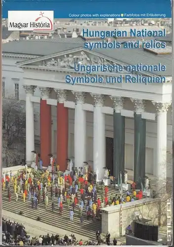 Csáky, Imre (Text) / Magyar História (Ed.): Hungarian National symbols and relics - Ungarische nationale Symbole und Reliquien. 