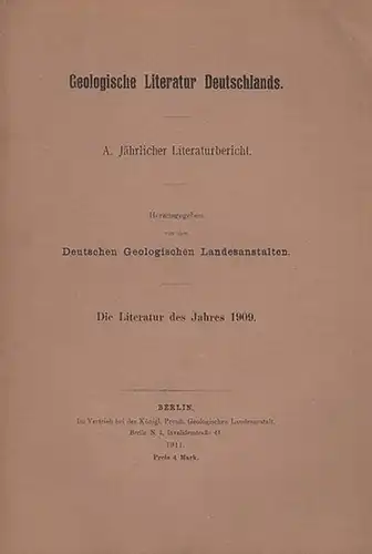 Geologische Landesanstalten, Deutsche  (Hrsg.): Die Literatur des Jahres 1909. Geologische Literatur Deutschlands. A. Jährlicher Literaturbericht. 