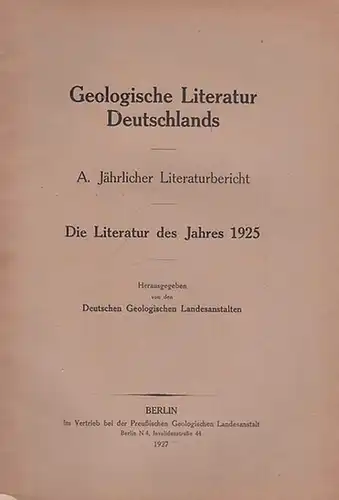 Geologische Landesanstalten, Deutsche  (Hrsg.): Die Literatur des Jahres 1925. Geologische Literatur Deutschlands. A. Jährlicher Literaturbericht. 