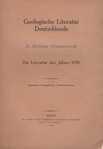 Geologische Landesanstalten, Deutsche  (Hrsg.): Die Literatur des Jahres 1926. Geologische Literatur Deutschlands. A. Jährlicher Literaturbericht. 