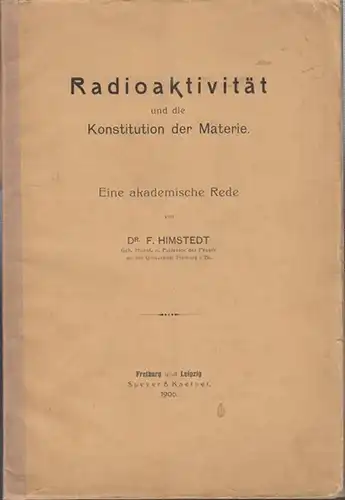 Himstedt, F. (Franz): Radioaktivität und die Konstitution der Materie. Eine akademische Rede. 