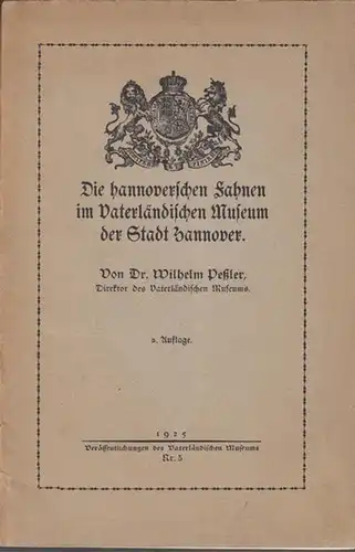 Hannover. - Peßler, Wilhelm: Die hannoverschen  Fahnen im Vaterländischen Museum der Stadt Hannover (= Veröffenlichungen des Vaterländischen Museums, Nr. 5). 