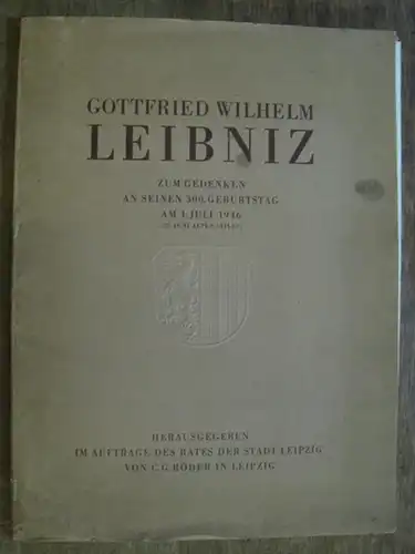 Leibniz, Gottfried Wilhelm: Gottfried Wilhelm Leibniz. Zum Gedenken an seinen 300. Geburtstag am 1. Juli 1946 (21. Juni alten Stiles). 