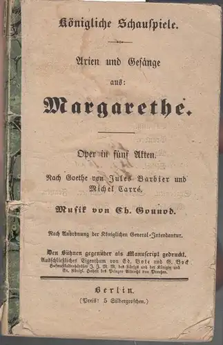 Königliche Schauspiele. - Nach Goethe von Jules Barbier und Michel Carre: Arien und Gesänge aus: Margarethe. Oper in 5 Akten. Nach Goethe von Jules Barbier und Michel Carre. 