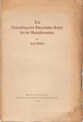 Müller, Horst: Die Entwicklung des Bürgerlichen Rechts seit der Machtübernahme (= Freiburger Universitätsreden, Heft 28). 