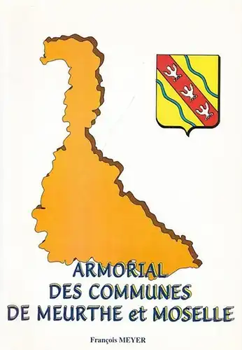 Meyer, Francois: Armorial des Communes de  Meurthe et Moselle. 