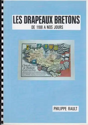 Rault, Philippe: Les Drapeaux Bretons de 1188 à nos Jours. (Illustrations de Lucien Philippe). 
