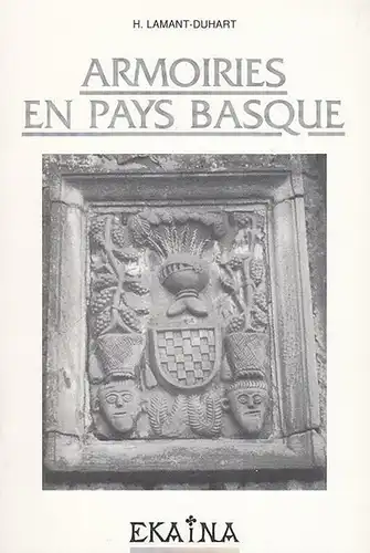 Lamant - Duhart, H: Armoiries en Pays Basque. (Extrait de: Revue d ' Études Basques EKAINA No 40, 1991). 