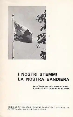 Cambin, Gastone: I nostri Stemmi -  La nostra Bandiera.  Lo Stemma del Distretto di Blenio e quello del Comune di Olivone. (Edizione del Museo di Olivone Fondazione Jakob-Piazza offerta agli  Allievi delle scuole - Estratto del Bolletino  Parocchiale di O