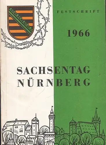 Sachsentag Nürnberg: Sachsentag Nürnberg 1966.  Festschrift. Enthaltene Beiträge: Lasst uns nach Nürnberg fahren! / Was bringt diesmal unsere Festschrift? / Nürnberger Kaufleute und ihre...