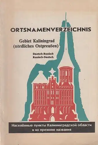 Kaliningrad. - Ostpreussen: Ortsnamenverzeichnis. Gebiet Kaliningrad ( nördliches Ostpreußen ).  Deutsch - Russisch / Russisch - Deutsch. 