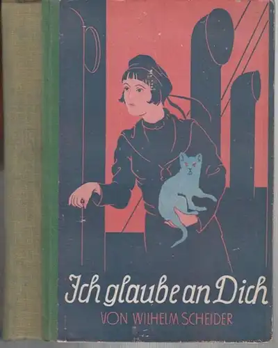 Scheider, Wilhelm: Ich glaube an Dich ! Abenteurer - Roman. 