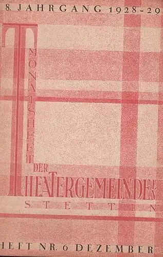 Monatsheft der Theatergemeinde e. V. Stettin. Dezember 1928. Heft Nr. 6 des 8. Jahrgangs 1928 / 1929. Mit Besetzungsliste zu ' Die ägyptische Helena '.. 