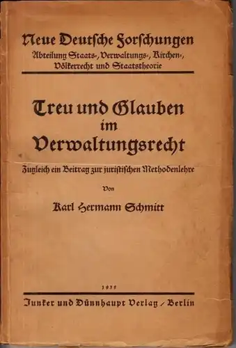 Schmitt, Karl Hermann - Ulrich Scheuner (Hrsg.): Treu und Glauben im Verwaltungsrecht. Zugleich ein Beitrag zur juristischen Methodenlehre. (= Neue Deutsche Forschungen, Abt. Staats-, Verwaltungs-, Kirchen-, Völkerrecht und Staatstheorie, Band 5). 