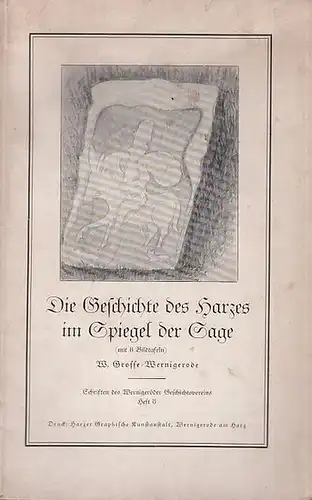 Harz.   W. Grosse in Wernigerode: Die Geschichte des Harzes im Spiegel der Sage (= Schriften des Wernigeroder Geschichtsvereins, Heft 8). Aus dem Inhalt:.. 