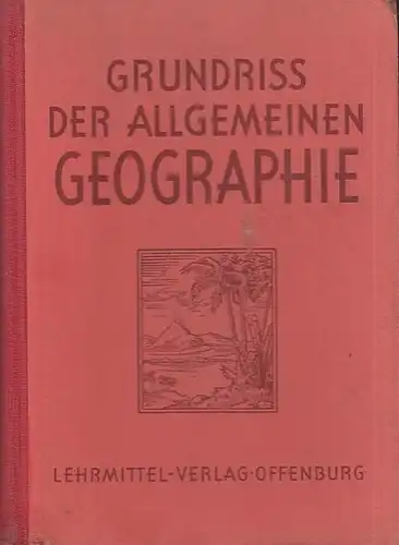 Geographie. - Storm, Karl: Grundriss der Allgemeinen Geographie (Offenburger erdkundliches Unterrichtswerk). 