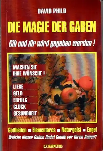 Phild, David: Die Macht der Magie der Opfergaben. mit den Hauptkapitele: Traditionen und Magie der Opfergaben: Menschen und Götter / Unsere Vorgahren, die Gallier /.. 