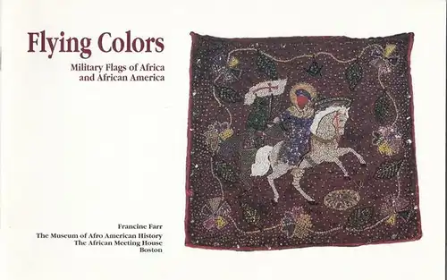 Farr, Francine: Flying Colors - Military Flags of Africa and African America. 