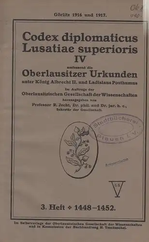 Jecht, R. (Hrsg.)- Oberlausitzer Gesellschaft der Wissenschaften: Oberlausitzer Urkunden unter König Albrecht II. und Ladislaus Posthumus. 3. Heft, 1448 - 1452. (= Codex diplomaticus Lusatiae superioris IV). 