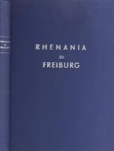 Freiburg.- Verein Alter Freiburger Rhenanen, H. Klingspor u.a: Die Freiburger Rhenanen 1812 - 1961. Zum 150 Stiftungsfest, Mai 1962. 