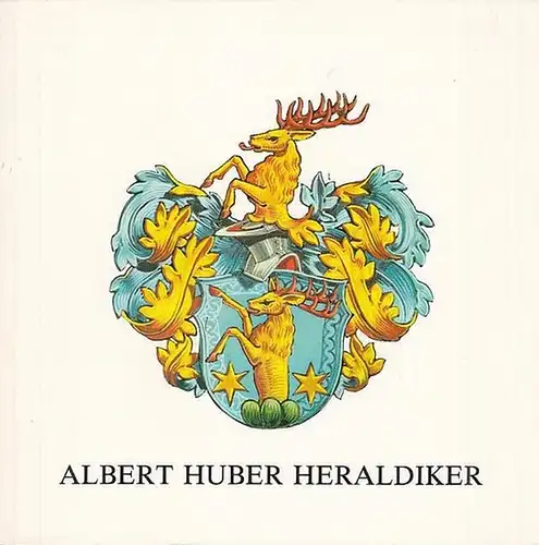 Huber, Albert. - Red.: Max Germann / Josef Nell: Albert Huber Heraldiker. Katalog zur Austellung im November 1978 im Foyer des Tellspielhauses Altdorf. 