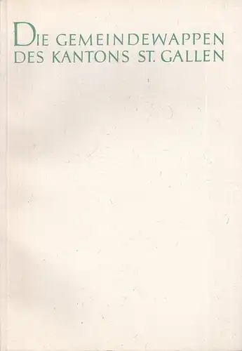 St. Gallen. - Gemeindewappenkommission des Kantons (Bearb.): Die Gemeidewappen des Kantons St. Gallen. Mit 12 farbigen Wappentafeln  gezeichnet von Willy Baus, Grafiker. 