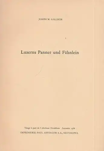 Luzern. - Galliker, Joseph M: Luzerns Panner und Fähnlein. 