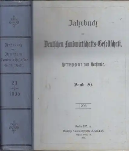 Deutsche Landwirtschaftsgesellschaft - Der Vorstand (Hrsg.). - Dr. Albert / Dr. Kaßner / Prof. Zechner und Ritterschaftsrat v. Arnim / König und andere: Jahrbuch der Deutschen Landwirtschafts - Gesellschaft. Band 20, 1905. 