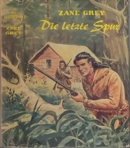 Grey, Zane ( 1872 - 1939 ): Die letzte Spur ( The Last Trail ). 