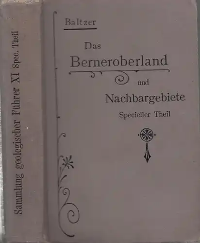 Bern. - Baltzer, A: Das Berneroberland und Nachbargebiete. Ein geologischer Führer. Specieller Theil - Excursionen.(= Sammlung geologischer Führer XI ). 