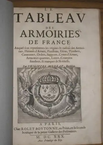 Moreau, Philippes: Le Tableau des armoiries de France. Auquel sont représentées les origines et raisons des armoiries, hérauts darmes, pavillons  et marques de noblesse. 