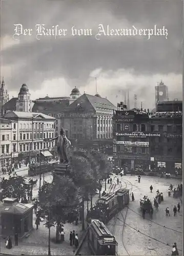 Der Kaiser vom Alexanderplatz. Programmheft. Spielzeit 1964 / 1965. Inszenierung: Erik Ode, mit u. a.: Rudolf Platte, Anita Kupsch, Camilla Spira, Herbert Weissbach, Rolf Marnitz, Peter Wesp. /  Gerhard Wandel: Alex oder Alexanderplatz?