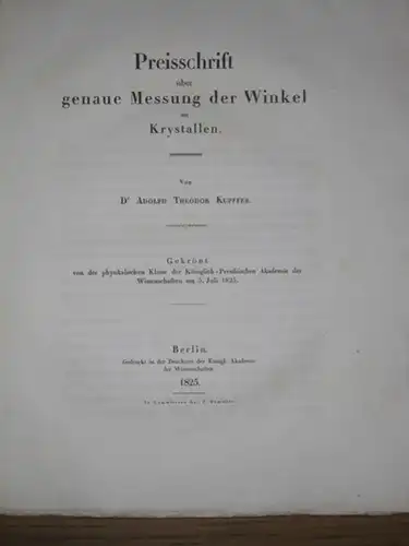 Kupffer, Adolph Theodor: Preisschrift über genaue Messung der Winkel an Krystallen. Gekrönt von der physikalischen Klasse der Königlich-Preussischen Akademie der Wissenschaften am 3. Juli 1823. 
