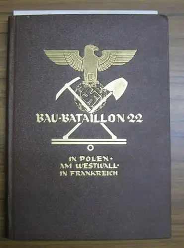 Rischmüller, Walter ( Arbeitsführer und Bataillonsführer) / Kurt Borkowski ( Oberfeldmeister und Zugführer): BauBataillon 22 in Polen, am Westwall und in Frankreich. 