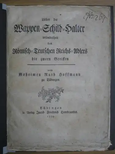 Hoffmann, Gottfried Daniel / Georg S. A. v. Praun: Ueber die Wappen Schild Halter insonderheit des Römisch Teutschen Reichs Adlers die zween Greiffen. Beigebunden: Praun.. 