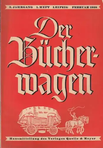 Bücherwagen, Der: Der Bücherwagen. Jahrgang 3, Heft 1. Februar 1938. Hausmitteilung des Verlages Quelle & Meyer. 