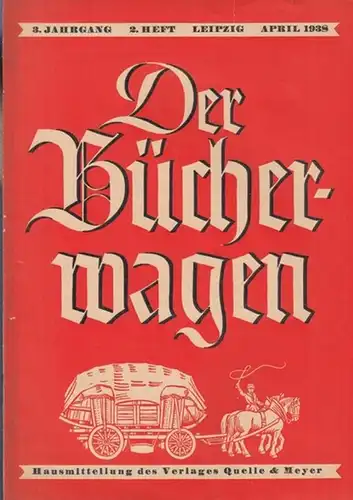 Bücherwagen, Der: Der Bücherwagen. Jahrgang 3, Heft 2. April 1938. Hausmitteilung des Verlages Quelle & Meyer. 