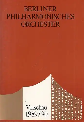 Berliner Philharmoniker. - Intendant Schäfer, Hans Georg: Berliner  Philharmonisches Orchester. Vorschau 1989 / 1990.  Inhalt: Mitglieder des Orchesters / Indendanz / Verwaltung /...