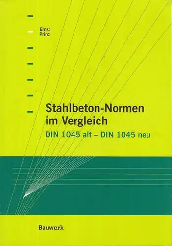 Prinz, Ernst: Stahlbeton-Normen im Vergleich. DIN 1045 alt - DIN 1045 neu. 