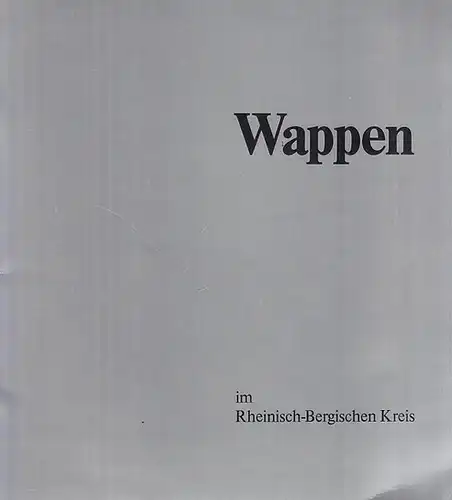 Kraemer, Konrad / Scholtissek,  Walter (Hrsg.): Die Wappen im Rheinisch - Bergischen Kreis. 