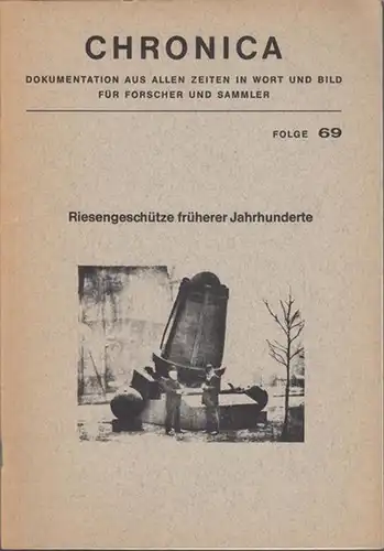 Chronica. - Schuß und Waffe: Chronica. Folge 69: Riesengeschütze früherer Jahrhunderte. Aus: Schuss und Waffe, Nr. 16. Dokumentation aus allen Zeiten in Wort und Bild für Forscher und Sammler. 